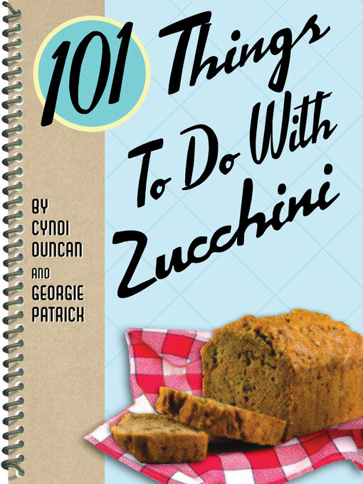 Title details for 101 Things to Do With Zucchini by Cyndi Duncan - Available